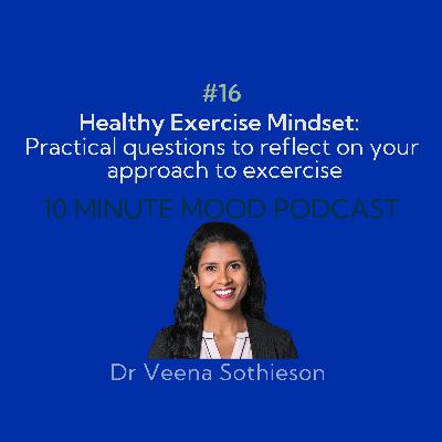 Ep. 16: Healthy Exercise Mindset: Practical questions to reflect on your approach to exercise