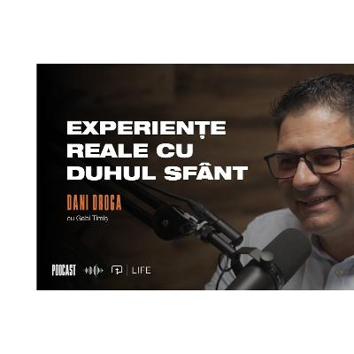 Experiențe reale cu Duhul Sfânt! I PODCAST I Dani Droga