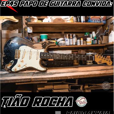Papo de Guitarra convida: Tião Rocha - Velha Guitarra - EP.45