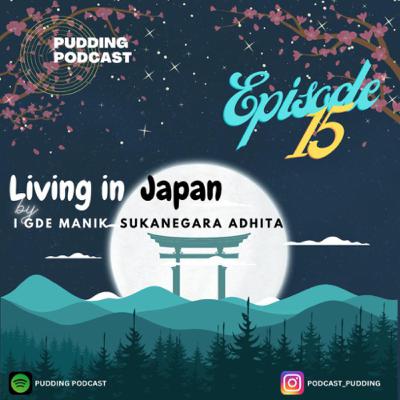 15 - Living in Japan by I Gde Manik Sukanegara Adhita