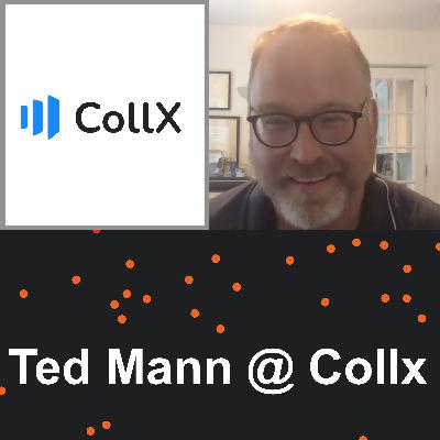 Ep 2: Tedd Mann @ CollX
