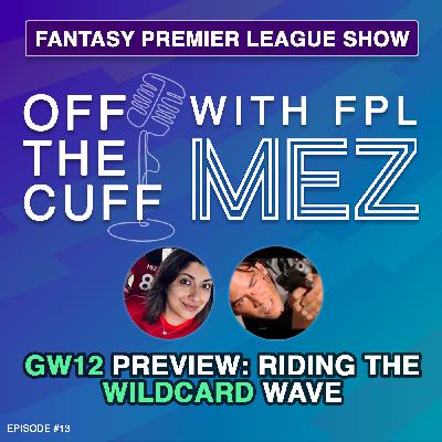 GW12 Preview: Riding the WILDCARD Wave with @FPL_PointBreak - Episode 13