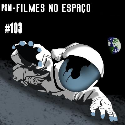 Filmes no Espaço #103 PSM