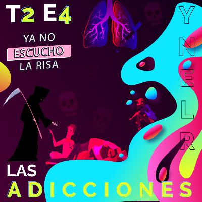 YA NO ESCUCHO LA RISA | #T2 #E4 LAS ADICCIONES