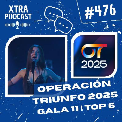 #476 - Operación Triunfo 2025: Gala 11 (Top 6) | OT2025
