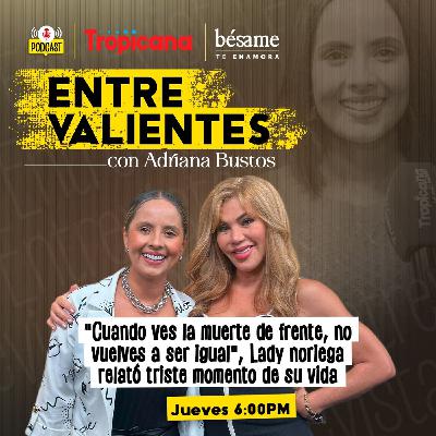 “Cuando ves la muerte de frente, no vuelves a ser igual”, Lady noriega relató triste momento de su vida
