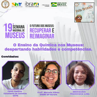 O ensino da Química nos Museus: despertando habilidades e competências | feat. Fábio Galdino e Marcela Albino #23