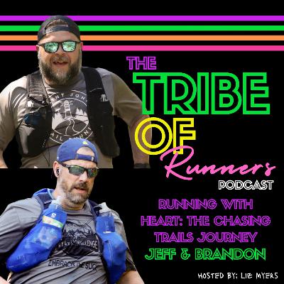 071: Running with Heart: The Chasing Trails Journey with Jeff & Brandon