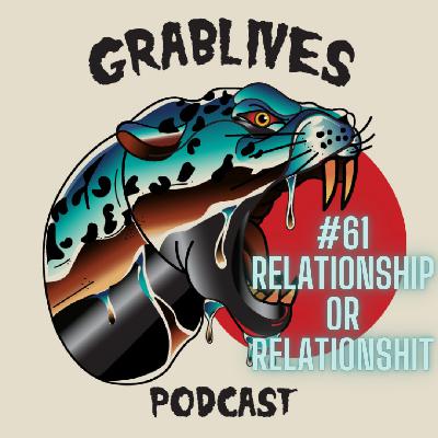 61 Relationship or Relationsh*t 61 Relationship or Relationsh*t