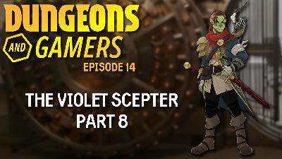 Dungeons and Gamers – Episode 14 – The Violet Scepter – Part 8 Dungeons and Gamers – Episode 14 – The Violet Scepter – Part 8