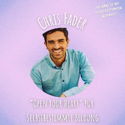 "Open Your Heart" für Selbstbestimmte Bildung - Season 4 - Episode 2 - Im Gespräch mit Chris Fader "Open Your Heart" für Selbstbestimmte Bildung - Season 4 - Episode 2 - Im Gespräch mit Chris Fader