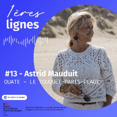 #13 - Astrid Mauduit - Le travail permet de se réaliser et de s’épanouir - Ouate-Le Touquet-Paris-Plage