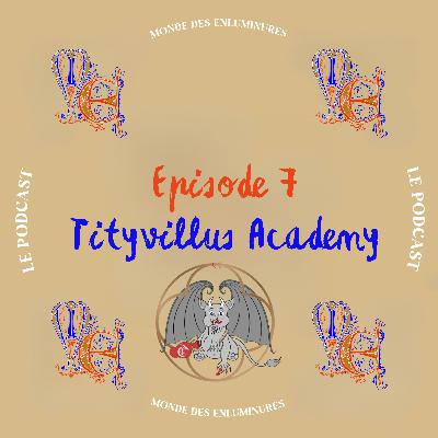 Tytivillus Academy: l'enluminure pour tous ! | Episode 7
