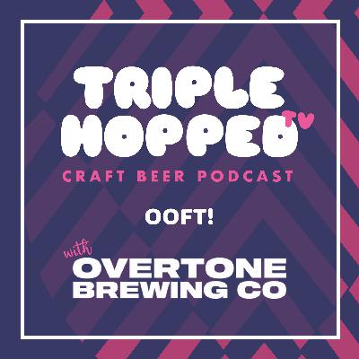 OOFT! - with Overtone Brewing Co