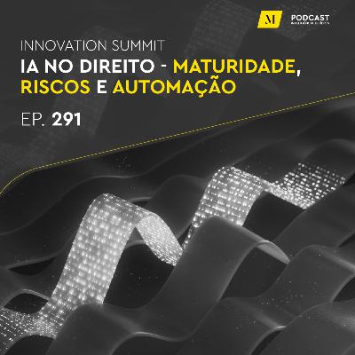 Innovation Summit: IA no Direito - maturidade, riscos e automação Innovation Summit: IA no Direito - maturidade, riscos e automação