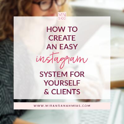 #025: How to Create an Easy Instagram System For Yourself & Clients #025: How to Create an Easy Instagram System For Yourself & Clients