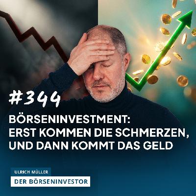 #344 Börseninvestment: Erst kommen die Schmerzen, und dann kommt das Geld #344 Börseninvestment: Erst kommen die Schmerzen, und dann kommt das Geld
