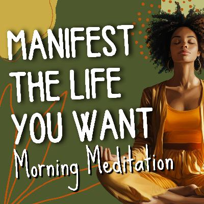 Manifest the Life You’re Meant to Live – Daytime Manifestation Meditation