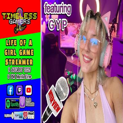 LIFE OF A GIRL GAME STREAMER featuring GYP - Timeless Gamers Show episode 148