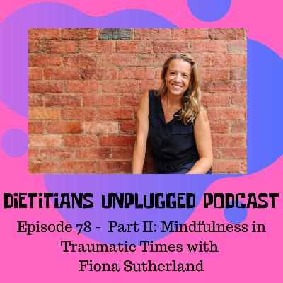 Episode 78 - Part II: Mindfulness in Traumatic Times with Fiona Sutherland