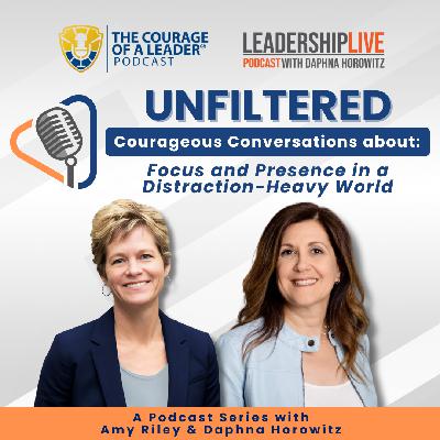 EP 79 UNFILTERED: Courageous Conversations about Focus and Presence in a Distraction-Heavy World