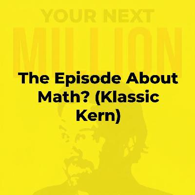 The Episode About Math? (Klassic Kern) The Episode About Math? (Klassic Kern)