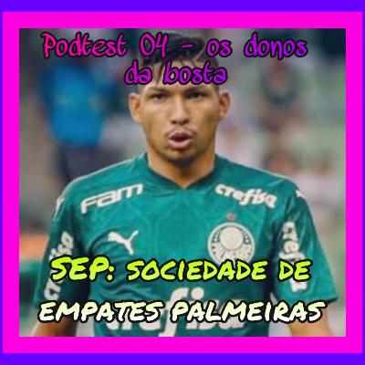 Donos da bosta 03- Sociedade de empate Palmeiras