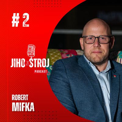 Jihostroj podcast #2: Robert Mifka