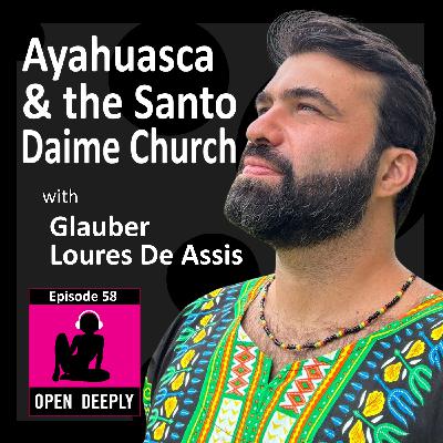 Glauber Loures De Assis on Ayahuasca and the Santo Daime Church  - Ep 58
