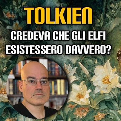 Tolkien credeva che gli elfi esistessero davvero?