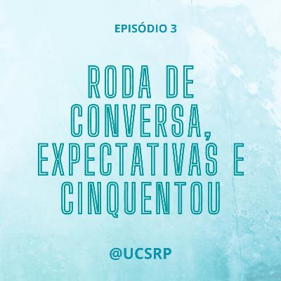 Roda de conversa, expectativas e cinquentou #3