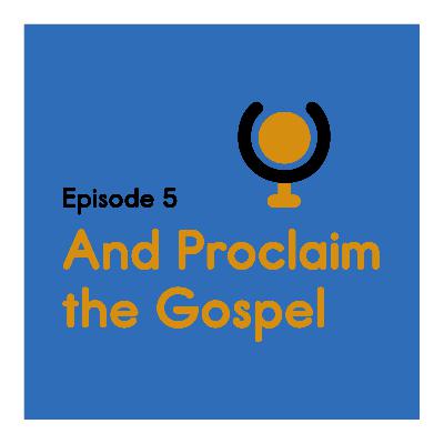 Episode 5: 'And Proclaim the Gospel'