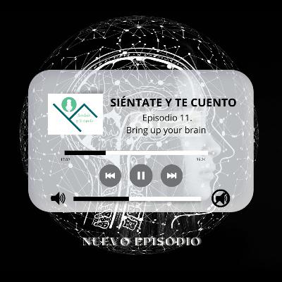 11. Bring up your brain 11. Bring up your brain