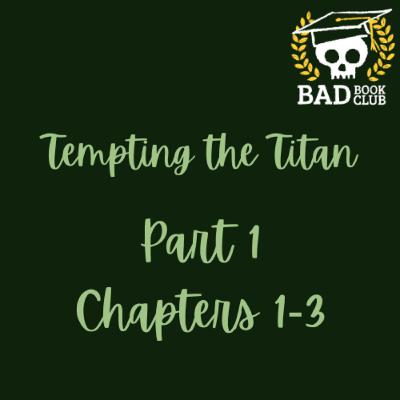 Bad Book Club: Tempting the Titan (Chapters 1-3)
