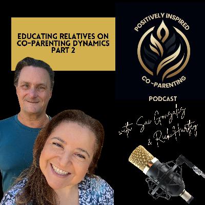 Educating Relatives on Co-Parenting Dynamics (Part 2) Educating Relatives on Co-Parenting Dynamics (Part 2)