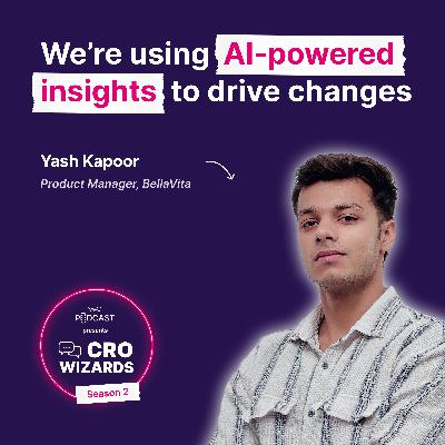 Yash Kapoor On D2C Experimentation & Using AI To Drive Growth | Episode #5 | CRO Wizards Season 2