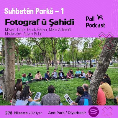 Suhbetên Parkê -1: Fotograf û Şahidî (Mêvan: O.F. Baran, M. Artemêt)