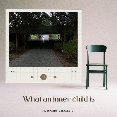 Ep 6 - What an inner child is