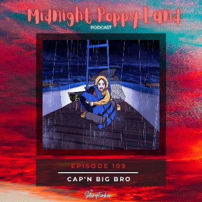 Midnight Poppy Land 109 Analysis: Cap'n Big Bro (with Angela and Michelle) Midnight Poppy Land 109 Analysis: Cap'n Big Bro (with Angela and Michelle)
