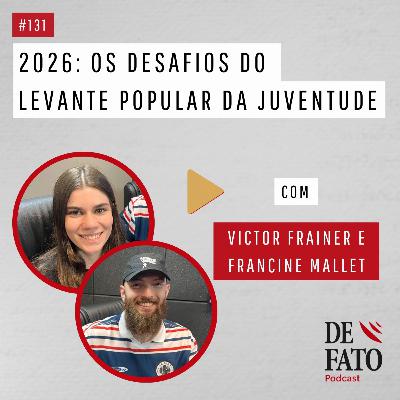 2026: Os desafios do Levante Popular da Juventude com Victor Frainer e Francine Mallet | De Fato #131