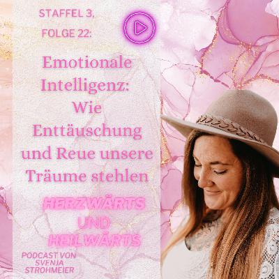 Emotionale Intelligenz: Wie Enttäuschung und Reue deine Träume stehlen - Staffel 3, Folge 022