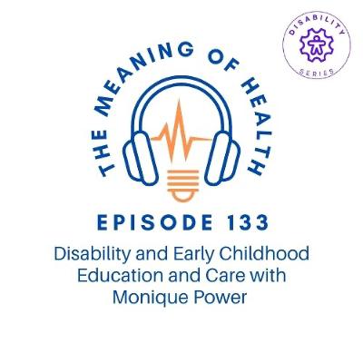 Episode 133 - Disability and Early Childhood Education and Care with Monique Power [disability series]