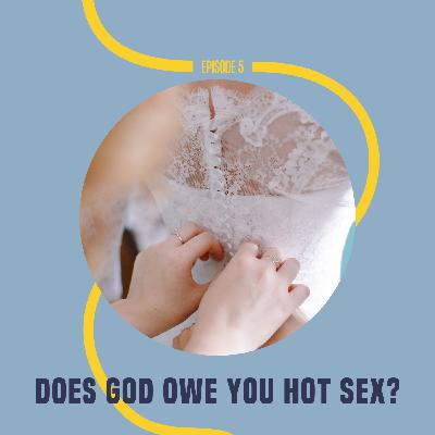 5: Does God Owe You Hot Sex?