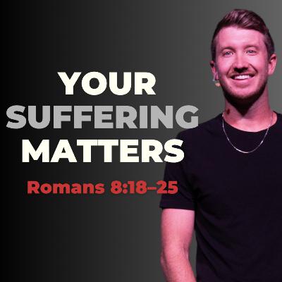 Why Your Suffering Is Worth It | Romans 8 | Part 5 Why Your Suffering Is Worth It | Romans 8 | Part 5