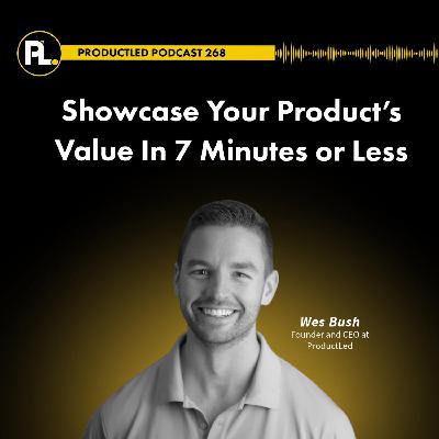 Showcase Your Product’s Value In 7 Minutes or Less