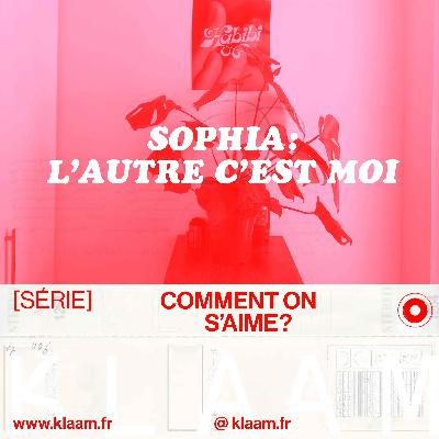 Sophia : L'autre c'est moi