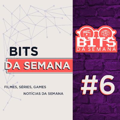 Bits da semana - Episódio 6