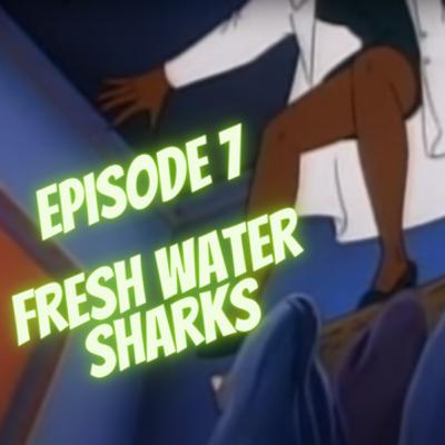 Jumping the Street Sharks Episode 7 - Fresh Water Sharks