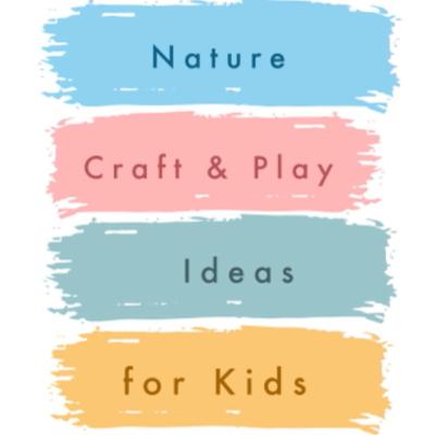 Nature Craft and Play for Kids