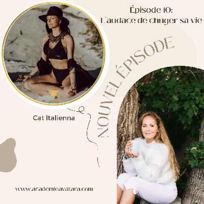 Épisode 10: (INVITÉE CAT ITALIENNA): L'audace de changer sa vie